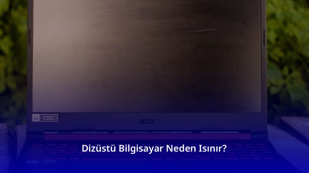 Dizüstü Bilgisayar Neden Isınır