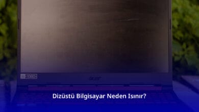 Dizüstü Bilgisayar Neden Isınır