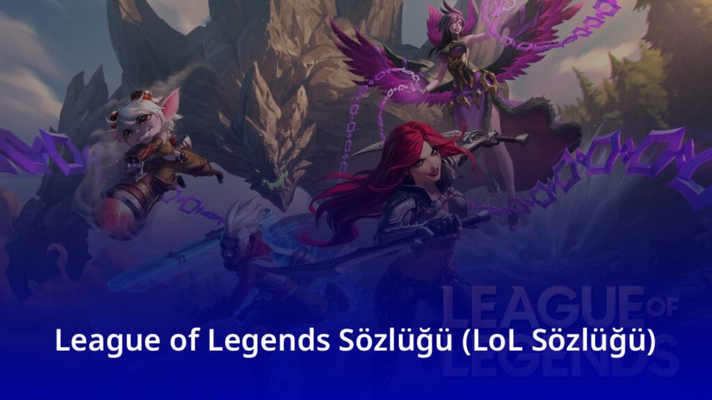 League of Legends Sözlüğü (LoL Sözlüğü)