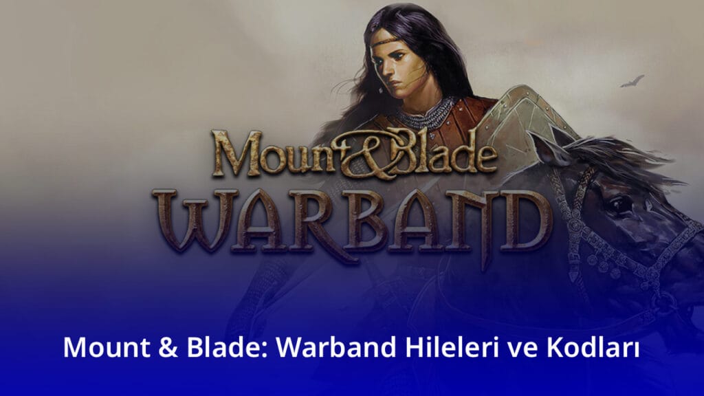 Mount & Blade: Warband Hileleri ve Kodları