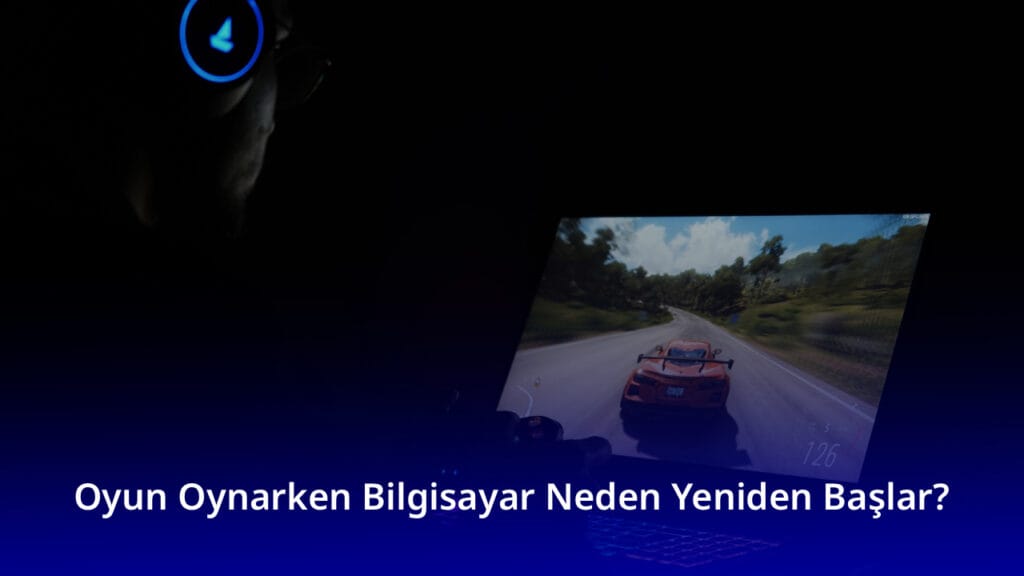 Oyun Oynarken Bilgisayar Neden Yeniden Başlar