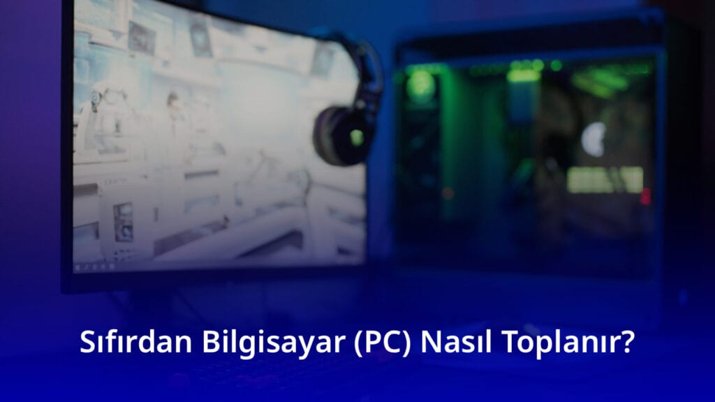 sıfırdan bilgisayar nasıl toplanır