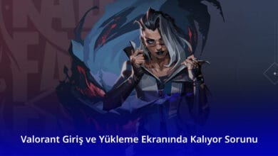 Valorant Giriş ve Yükleme Ekranında Kalıyor Sorunu