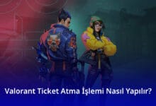 Valorant Ticket Atma İşlemi Nasıl Yapılır